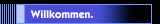 Willkommen.