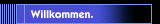 Willkommen.